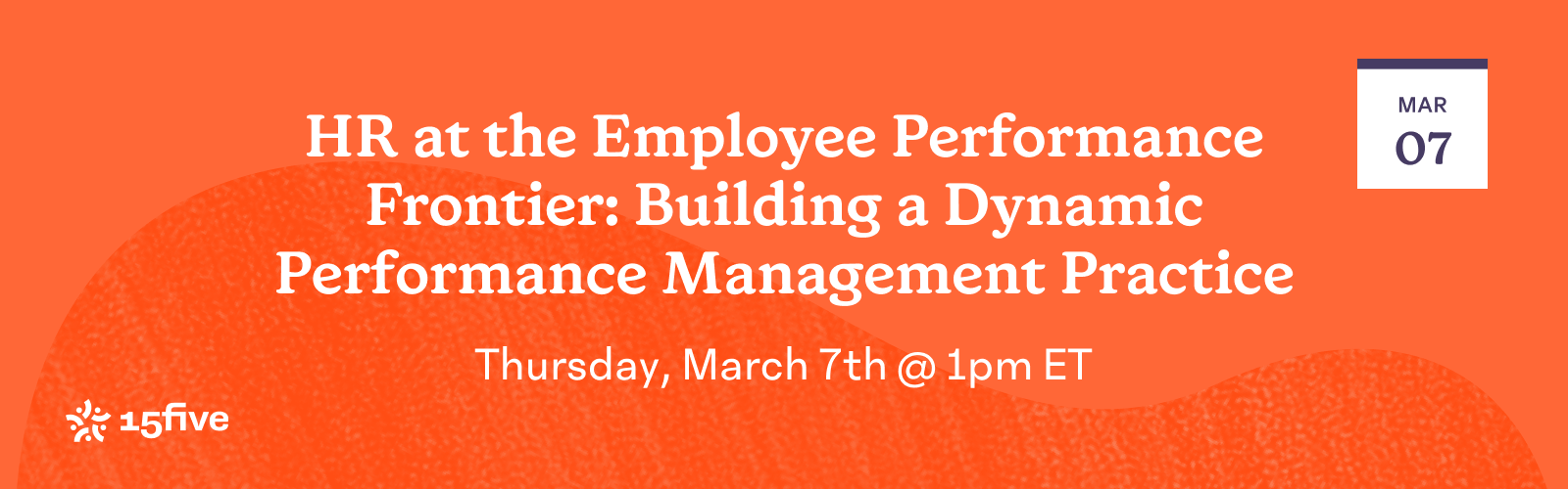 HR at the Employee Performance Frontier: Building a Dynamic Performance Management Practice | Thursday, March 7 @1 pm ET